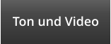 Ton und Video