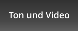 Ton und Video