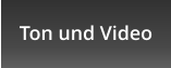 Ton und Video