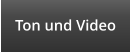 Ton und Video